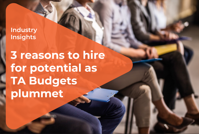 Three reasons to hire for potential as TA budgets plummet