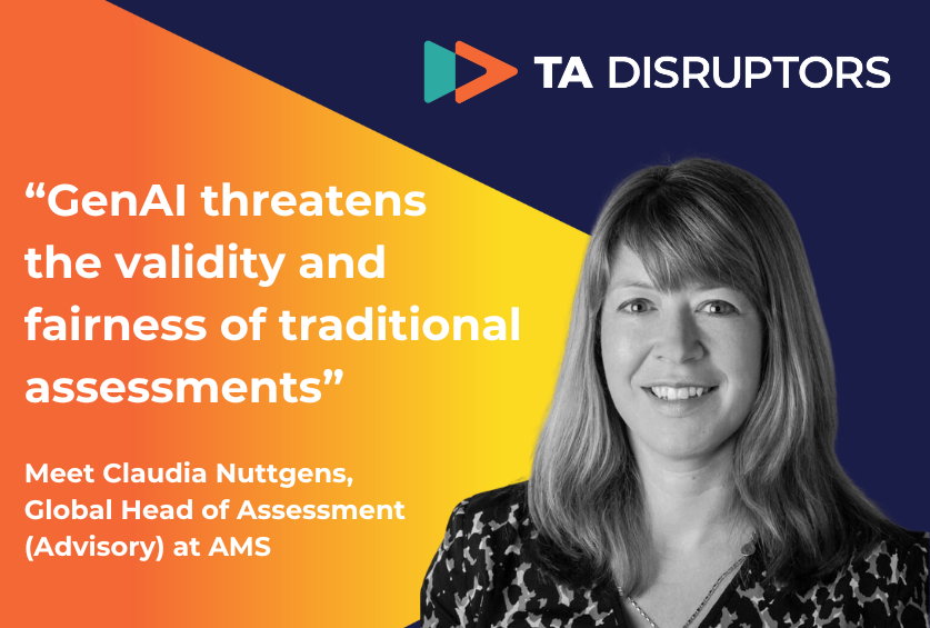 “GenAI threatens the validity and fairness of traditional assessments” | Claudia Nuttgens discusses how AMS is rethinking skills-based hiring and the problems with SJTs