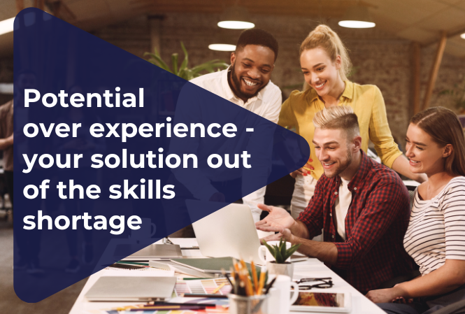 Potential over experience - your solution out of the skills shortage