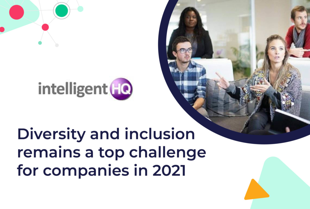 Intelligent HQ: Diversity and inclusion remains a top challenge for companies in 2021