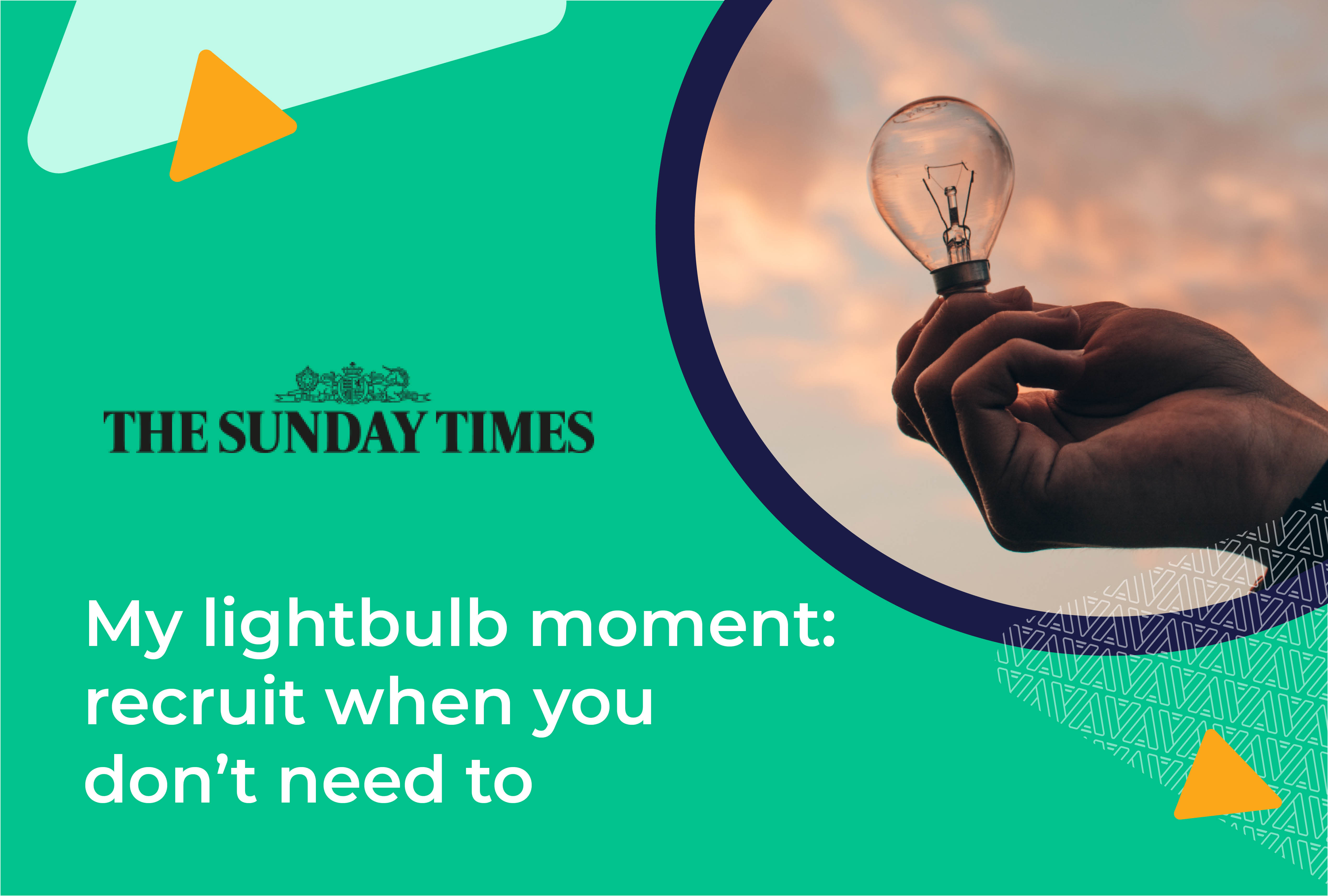 The Sunday Times: My lightbulb moment: recruit when you don’t need to, by James Timpson