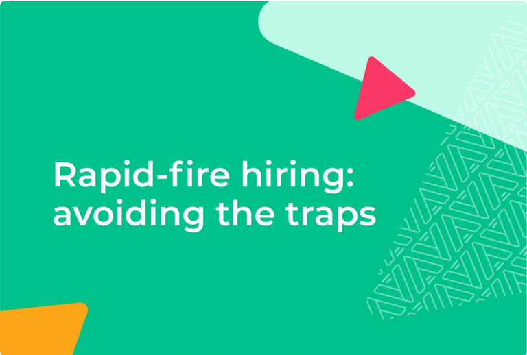 Rapid-fire hiring: avoiding the traps