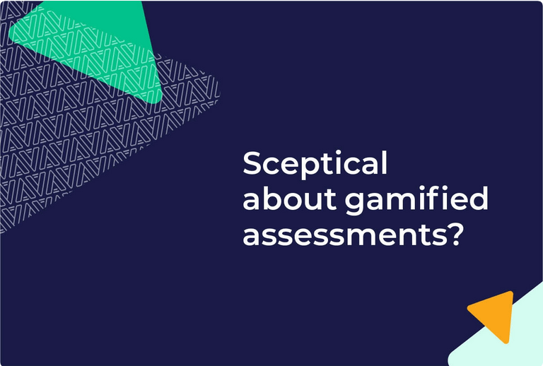 Sceptical about gamified assessments? Here’s why you shouldn’t be!
