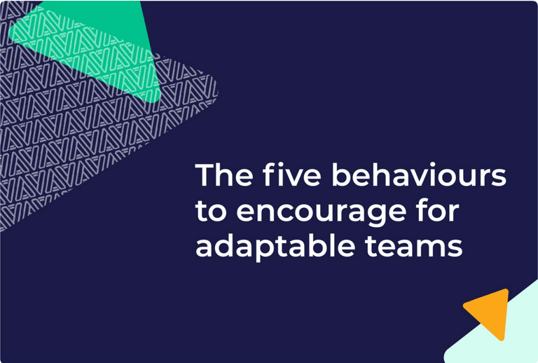 The five behaviours to encourage for adaptable teams