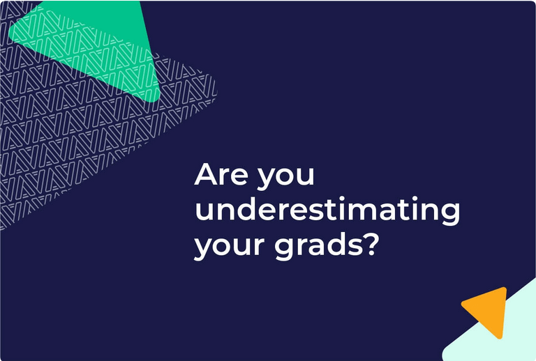 Are you underestimating your grads?