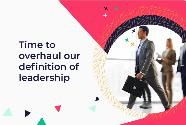 Time to overhaul our definition of leadership