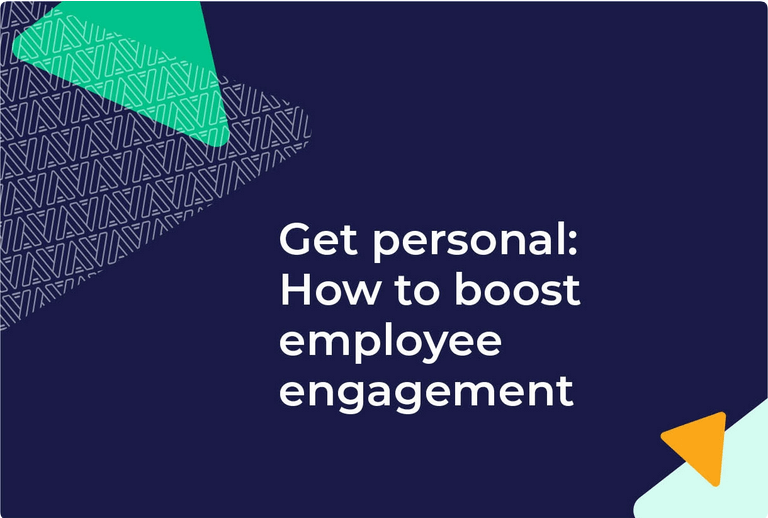 Get personal: How to boost employee engagement