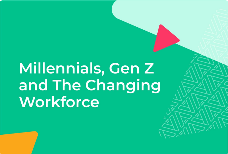 Millennials, Gen Z and The Changing Workforce