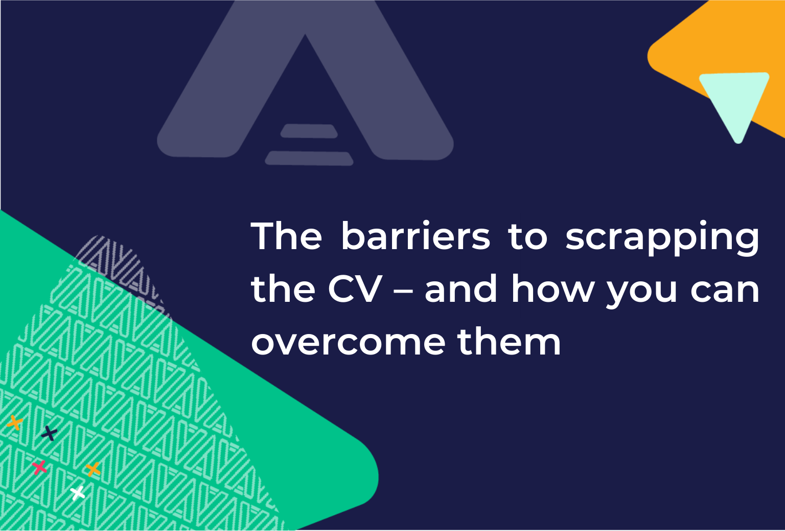 The barriers to scrapping the CV – and how you can overcome them