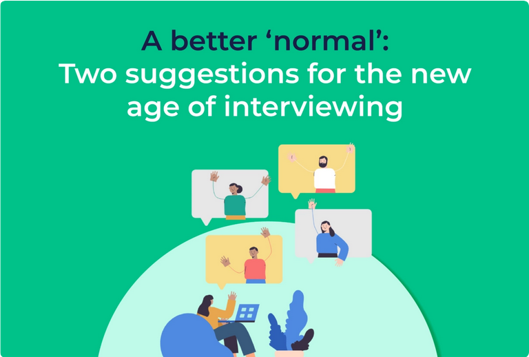 A better ‘normal’: Two suggestions for the new age of interviewing